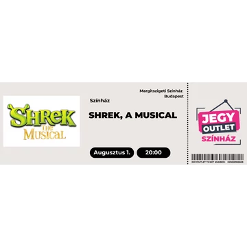 SHREK, A MUSICAL-augusztus 1.
